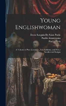 Young Englishwoman: A Volume of Pure Literature, New Fashions, and Pretty Needlework Designs