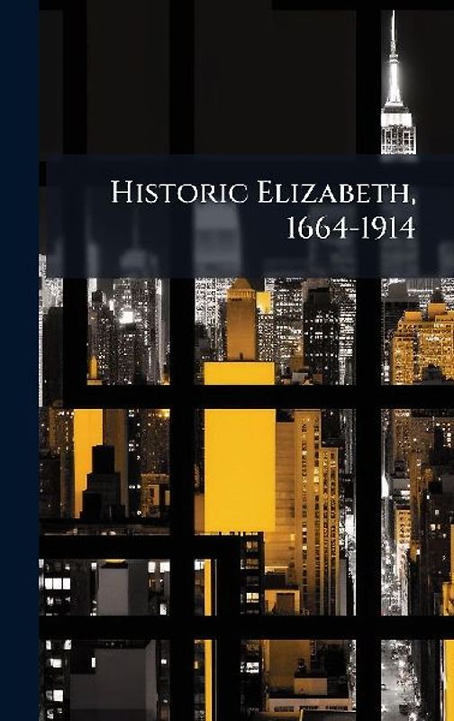 Historic Elizabeth, 1664-1914