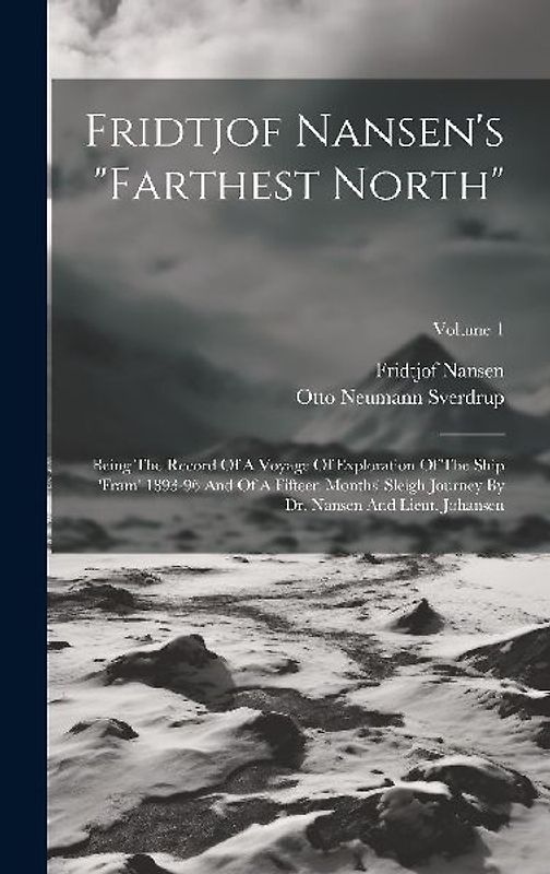 Fridtjof Nansen's "farthest North": Being The Record Of A Voyage Of Exploration Of The Ship 'fram' 1893-96 And Of A Fifteen Months' Sleigh Journey By