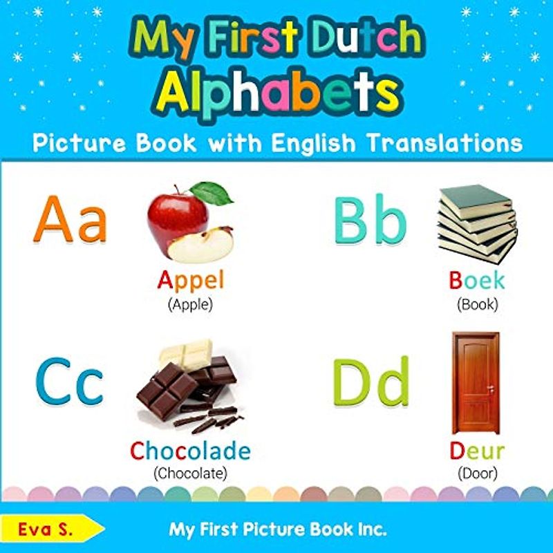 My First Dutch Alphabets Picture Book with English Translations: Bilingual Early Learning & Easy Teaching Dutch Books for Kids (Teach & Learn Basic Dutch words for Children, Band 1)