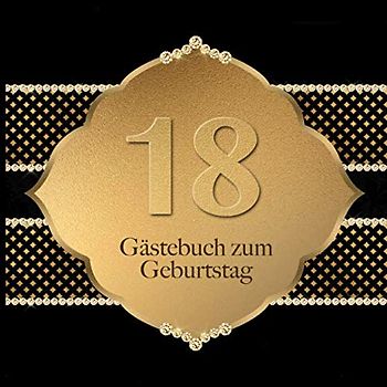 Gästebuch: Zum 18. Geburtstag I Edles Cover in Schwarz & Gold I für 30 Gäste I für geschriebene Glückwünsche und die schönsten Fotos I Quadratisches ... I Softcover I Geschenkidee zur Volljährigkeit