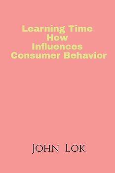 Learning Time How Influences Consumer Behavior