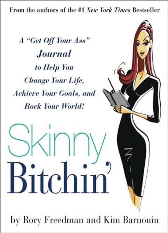 Skinny Bitchin': A "Get Off Your Ass" Journal to Help You Change Your Life, Achieve Your Goals, and Rock Your World!: A Get Off Your Ass Guide to Help ... Achieve Your Goals, and Rock Your World! - Rory Freedman