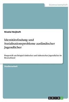 Identitätsfindung und Sozialisationsprobleme ausländischer Jugendlicher