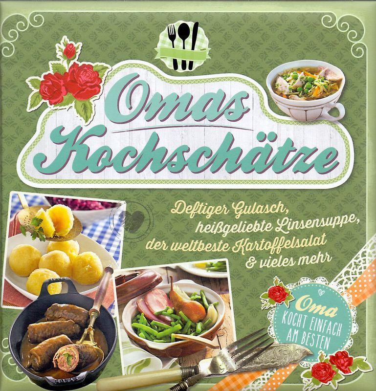 Omas Kochschätze: Deftiger Gulasch, heißgeliebte Linsensuppe, der weltbeste Kartoffelsalat & vieles mehr [Gebundene Ausgabe]
