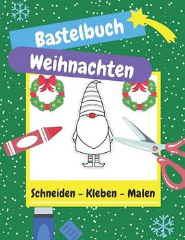Bastelbuch Weihnachten: Basteln Weihnachten ab 3 jahre Schneiden Kleben Malen Verbastelbuch für Kinder Jungen und Mädchen