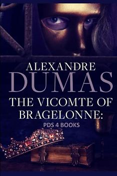 The Vicomte of Bragelonne: The Vicomte of Bragelonne by Alexandre Dumas