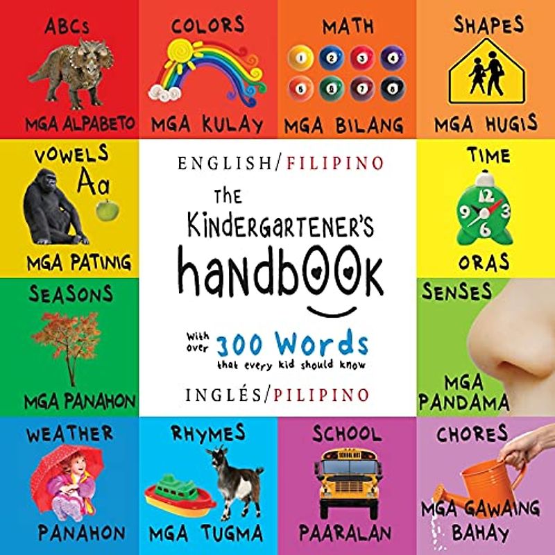 The Kindergartener's Handbook: Bilingual (English / Filipino) (Inglés / Pilipino) ABC's, Vowels, Math, Shapes, Colors, Time, Senses, Rhymes, Science, ... Early Readers: Children's Learning Books