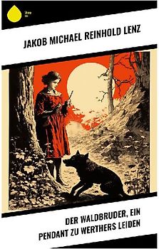 Der Waldbruder, ein Pendant zu Werthers Leiden