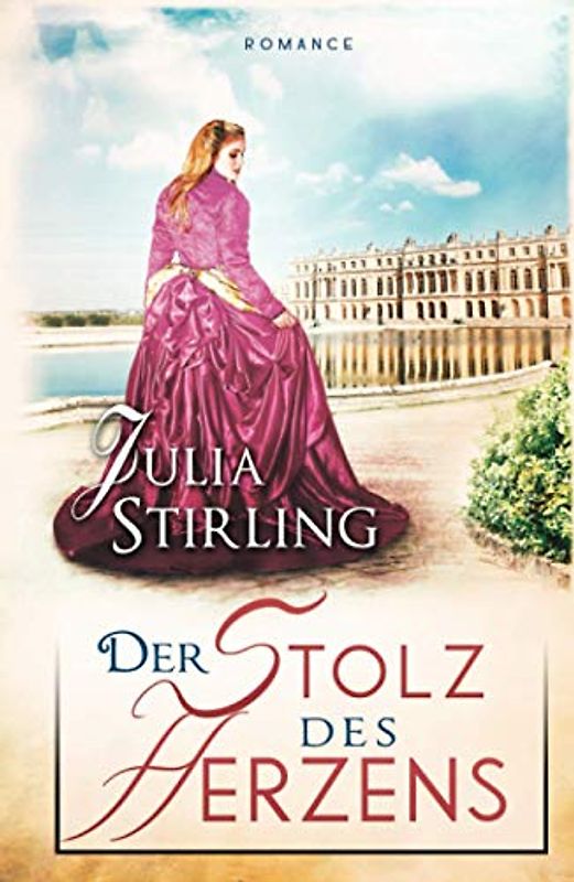 Der Stolz des Herzens: ein historischer Liebesroman - Liebe am Exilhof Buch 4