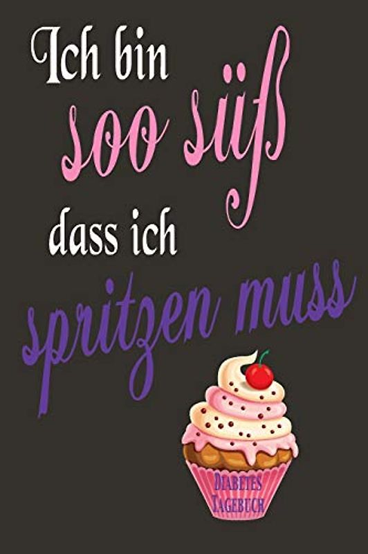 Ich bin soo süß dass ich spritzen muss - Diabetes Tagebuch: Diabetespass | Blutzucker und Insulin Tagebuch zum Eintragen für 2 Jahre | ca. A5 im "soo süß" - Design