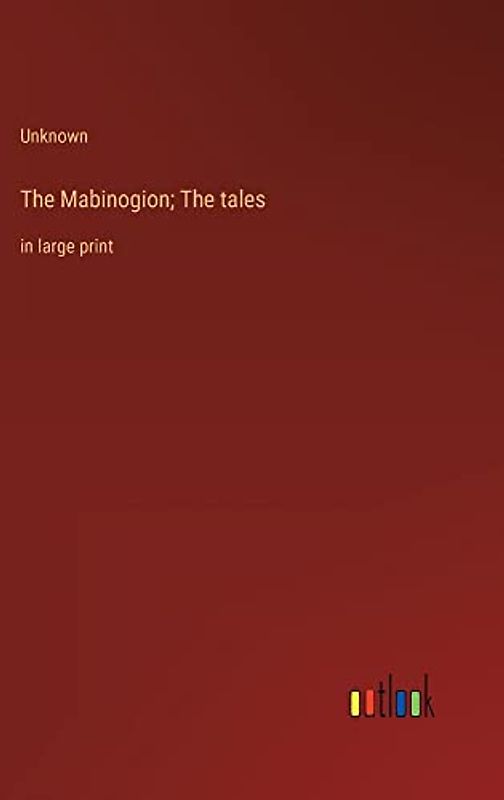 The Mabinogion; The tales: in large print