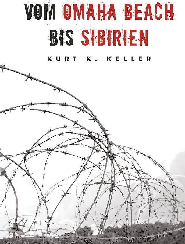 Vom Omaha Beach bis Sibirien - Die Horror-Odyssee eines deutschen Soldaten