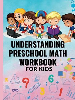 UNDERSTANDING PRESCHOOL MATH WORKBOOK FOR KIDS: Basic Activity Workbook for Kindergarten and Preschool Kids.