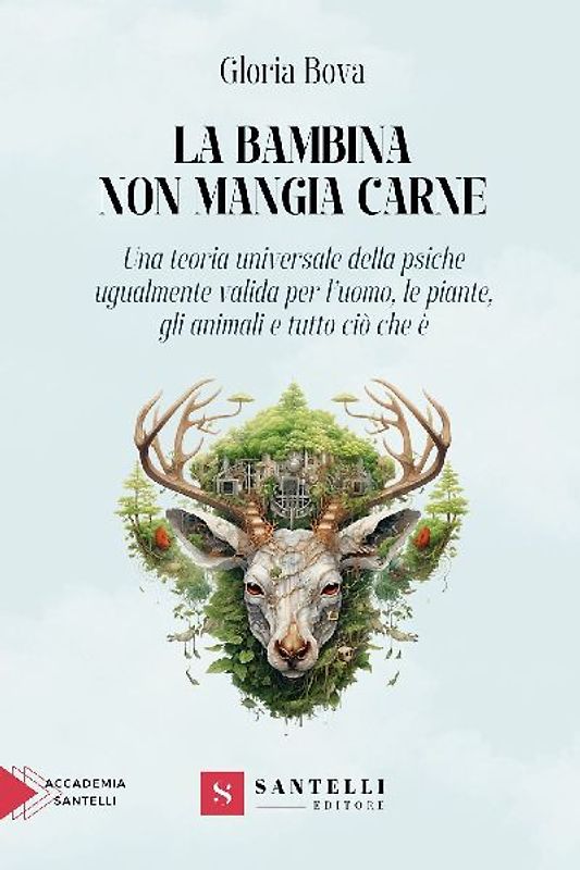 La bambina non mangia carne. Una teoria universale della psiche ugualmente valida per l'uomo, gli animali, le piante e tutto ciò che è