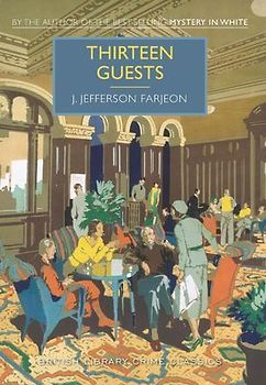 Thirteen Guests: A British Library Crime Classic (British Library Crime Classics) - Farjeon, J.