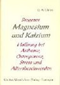 Biogenes Magnesium und Kalzium. Hoffnung bei Arthrose, Osteoporose, Stress und Altersbeschwerden