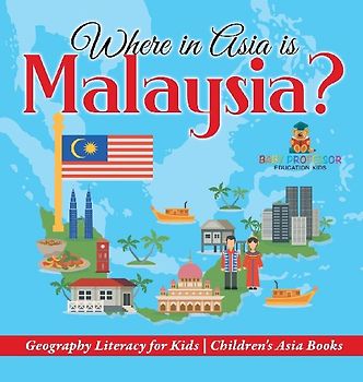 Where in Asia is Malaysia? Geography Literacy for Kids | Children's Asia Books