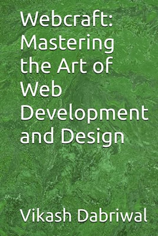 Webcraft: Mastering the Art of Web Development and Design