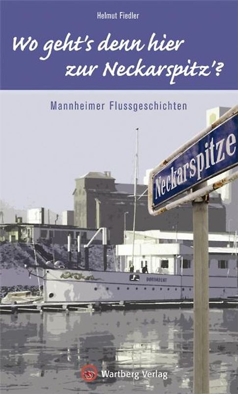 Wo geht's denn hier zur Neckarspitz?" Mannheimer Flussgeschichten