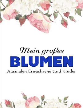 Traumhafte Blumen Malbuch - Zeitvertreib: 50 wunderschöne Blumen zum selbst Ausmalen. Fördere deine Kreativität und befreie dich von Stress. | Ausmalen Erwachsene Und Kinder
