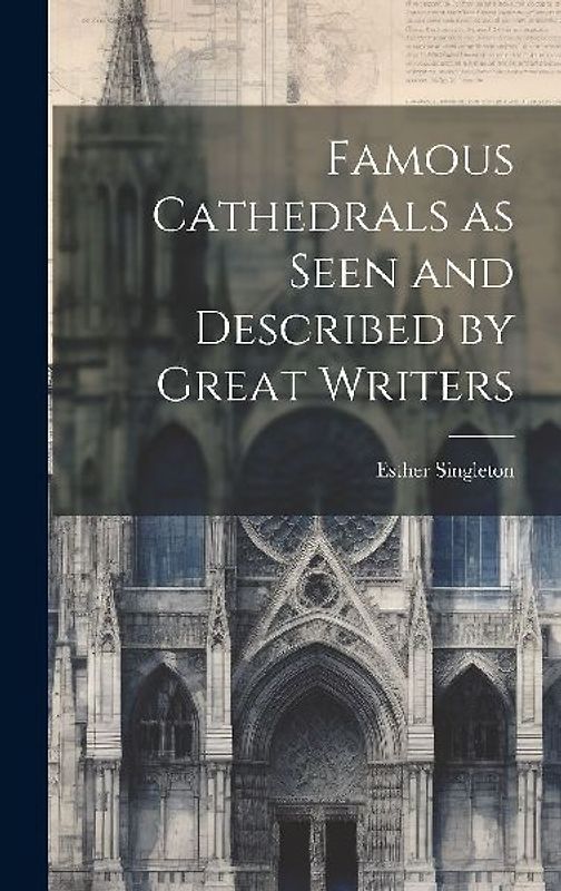 Famous Cathedrals as Seen and Described by Great Writers