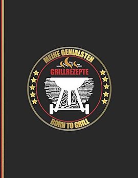Meine Genialsten Grillrezepte: Born To Grill - Das personalisierte Grill-Rezeptbuch zum Selberschreiben für 120 Rezept Favoriten mit ... Design - ca. A4 Softcover (leeres Kochbuch)