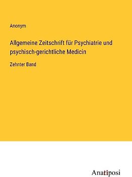 Allgemeine Zeitschrift für Psychiatrie und psychisch-gerichtliche Medicin