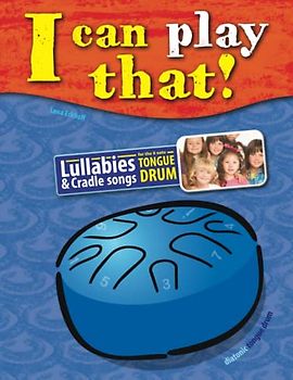 I can play that!: Lullabies and Cradle songs for the 8 note Tongue Drum