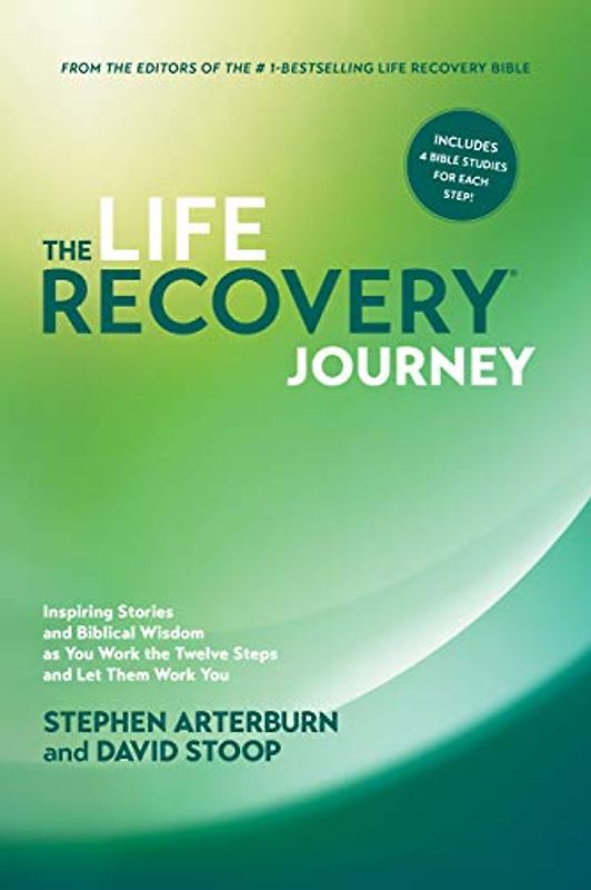 Life Recovery Journey, The: Inspiring Stories and Biblical Wisdom for Your Journey through the Twelve Steps: Inspiring Stories and Biblical Wisdom as You Work the Twelve Steps and Let Them Work You