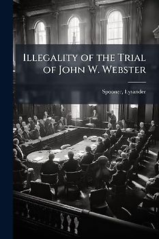 Illegality of the Trial of John W. Webster