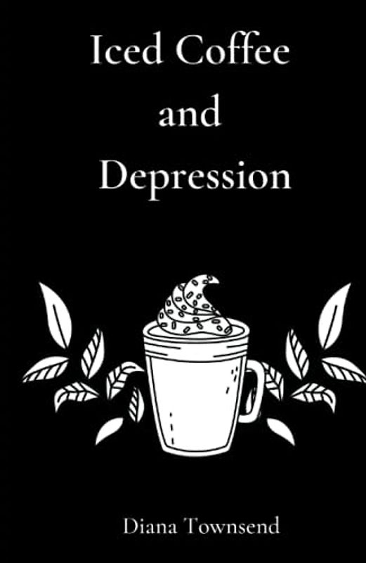 Iced Coffee and Depression: Poetry