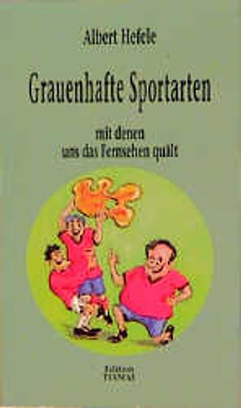 Grauenhafte Sportarten. Mit denen uns das Fernsehen quält. 16 Expertisen