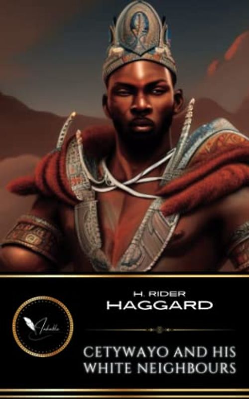 Cetywayo And His White Neighbours: Or, Remarks On Recent Events In Zululand, Natal, And The Transvaal (Annotated)