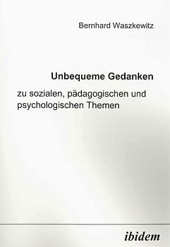 Unbequeme Gedanken zu sozialen, pädagogischen und psychologischen Themen
