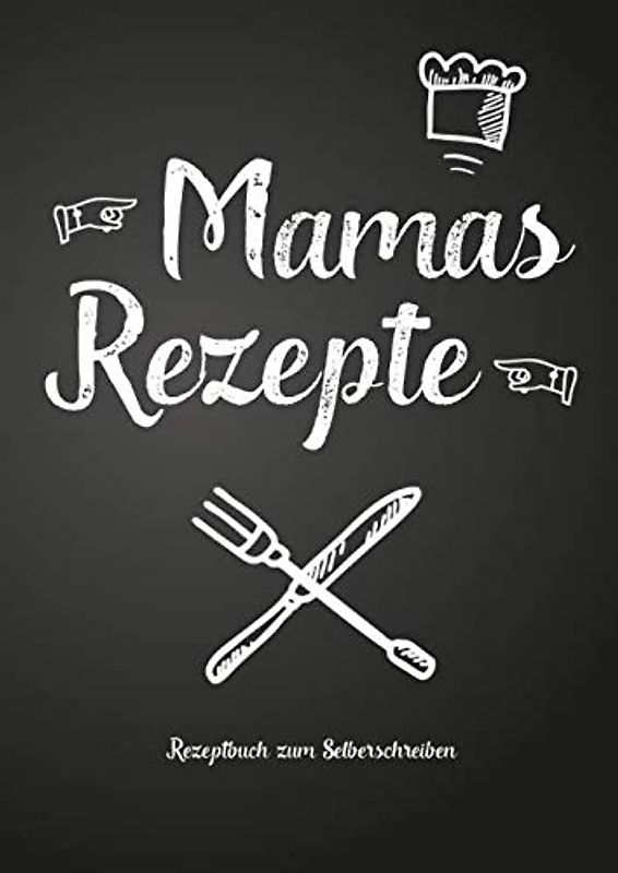 Mamas Rezepte - Rezeptbuch zum Selberschreiben: Persönliches Geschenk für Mama zum Sammeln von Rezepten (Blanko Kochbuch)