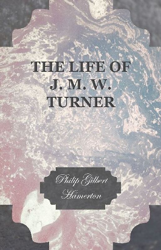 The Life of J. M. W. Turner