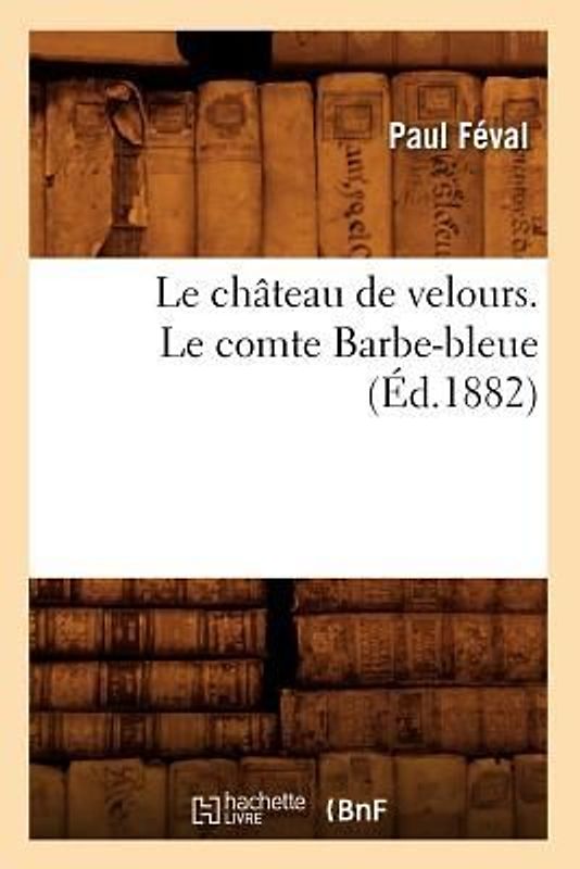 Le Château de Velours. Le Comte Barbe-Bleue (Éd.1882)