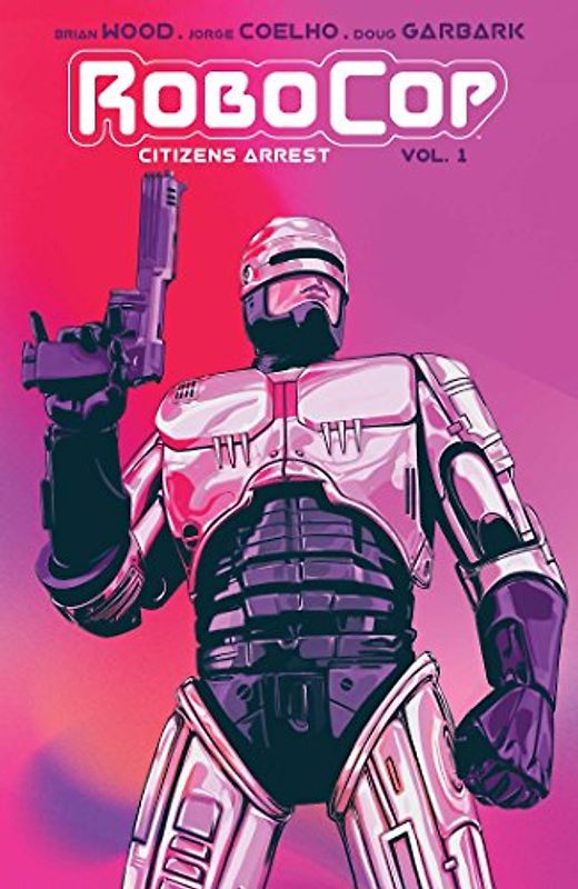 RoboCop: Citizens Arrest, Vol. 1