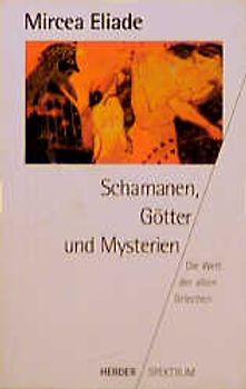Schamanen, Götter und Mysterien. Die Welt der alten Griechen