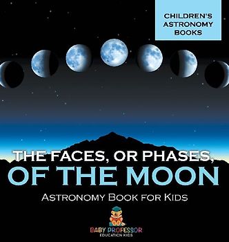 The Faces, or Phases, of the Moon - Astronomy Book for Kids | Children's Astronomy Books