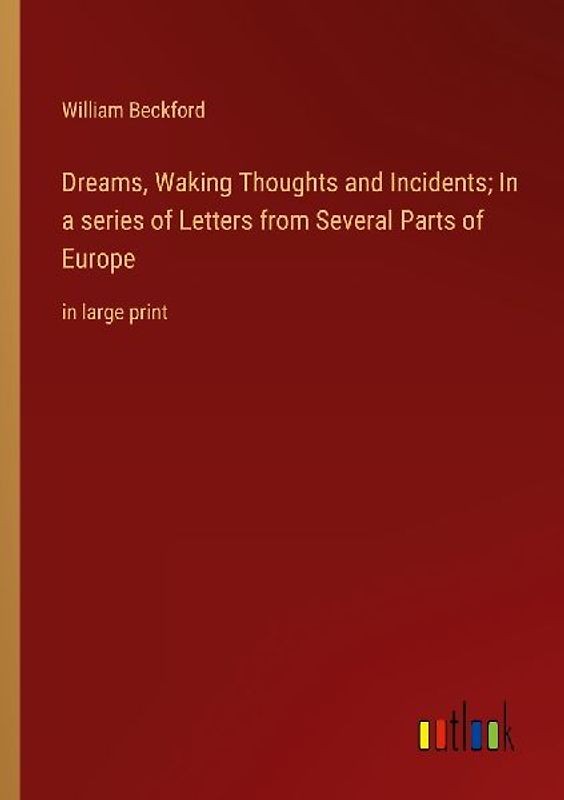 Dreams, Waking Thoughts and Incidents; In a series of Letters from Several Parts of Europe