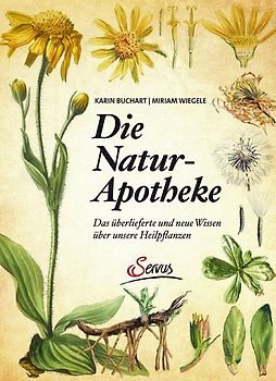 Die Natur-Apotheke. Das überlieferte und neue Wissen über unsere Heilpflanzen