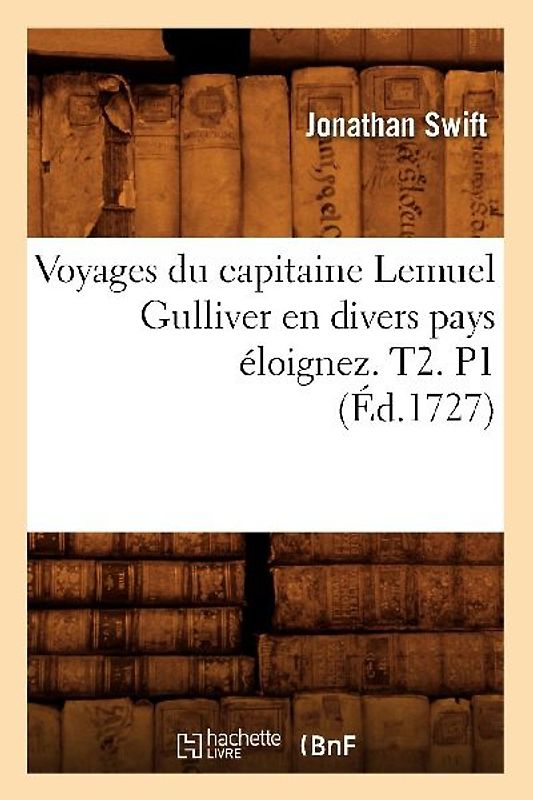 Voyages Du Capitaine Lemuel Gulliver En Divers Pays Éloignez . T2. P1 (Éd.1727)