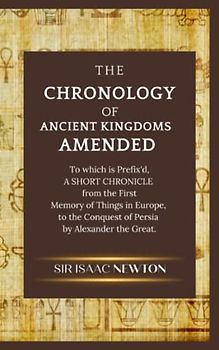The Chronology of Ancient Kingdoms Amended: (Annotated)