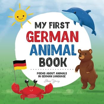 My First German Animal Book: Poems about animals in German Language: Learn about animals with your first German book. A German picture book that will ... Books for Bilingual Children, Band 2)