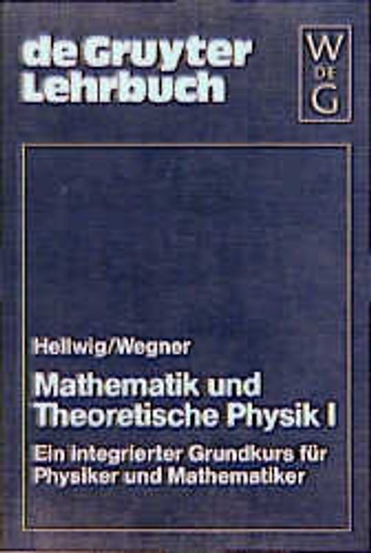 Mathematik und Theoretische Physik. Ein integrierter Grundkurs für Physiker und Mathematiker