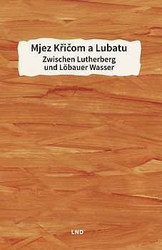 Mjez Křičom a Lubatu / Zwischen Lutherberg und Löbauer Wasser