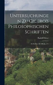Untersuchungen Zu Cicero's Philosophischen Schriften