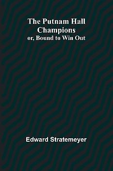 The Putnam Hall Champions; or, Bound to Win Out